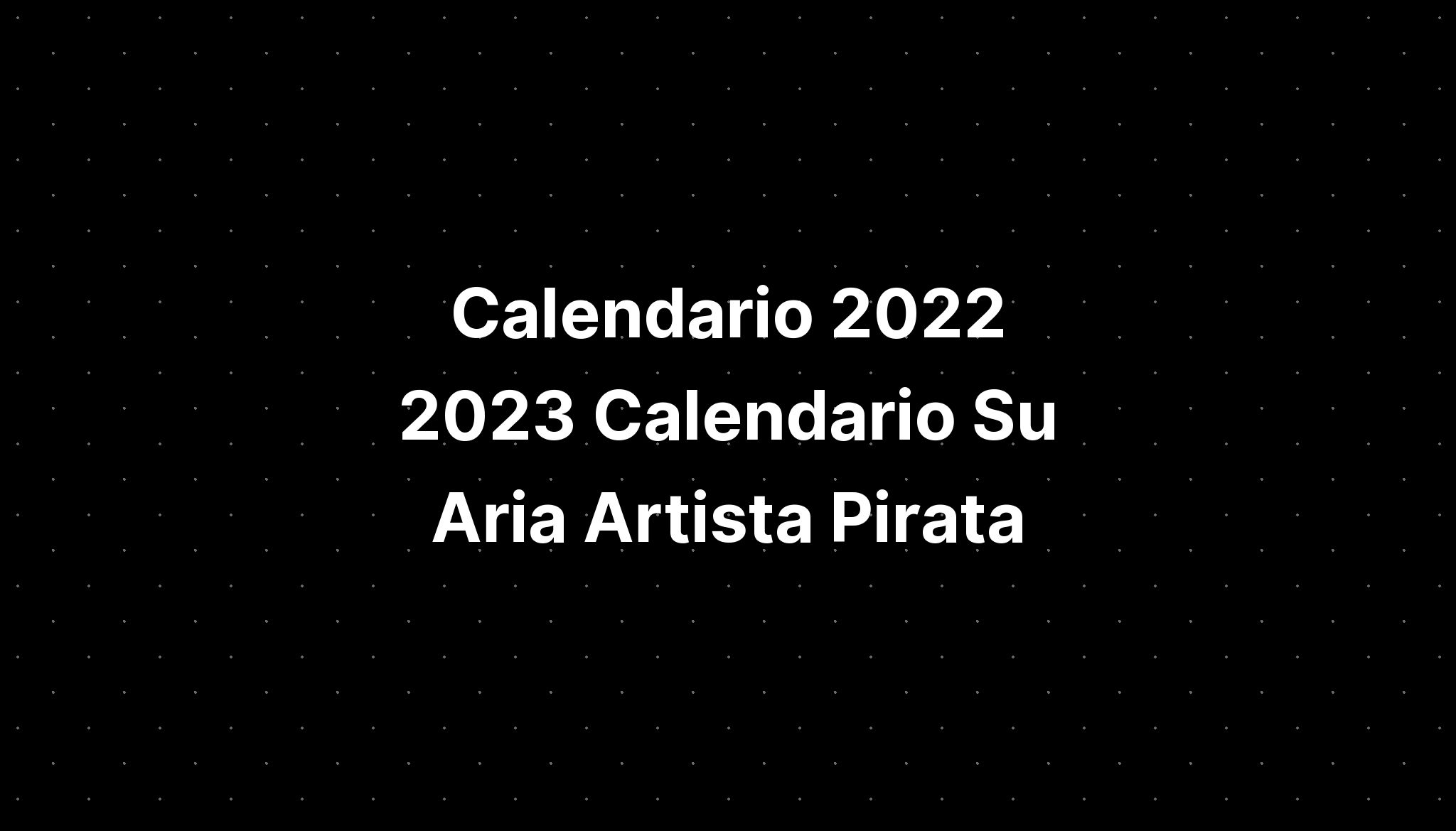 Calendario 2022 2023 Calendario Su Aria Artista Pirata IMAGESEE